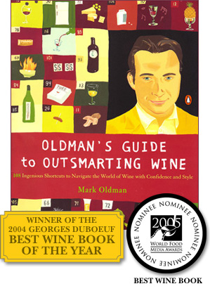 Oldman's Guide to Outsmarting Wine - Winner of the 2004 Georges Duboeuf Best Wine Book of the Year Award - 2005 World Food Media Award Nominee