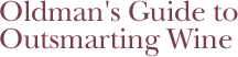 Oldman's Guide to Outsmarting Wine